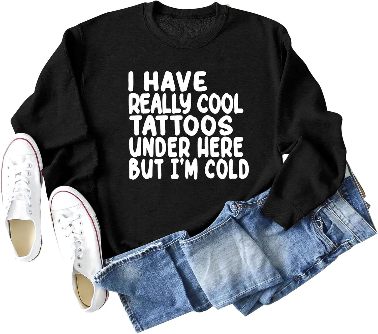 I Have Really Cool Tattoos Under Here But I'm Cold Sweatshirt Crewneck Pullover for Women Long Sleeve Shirt